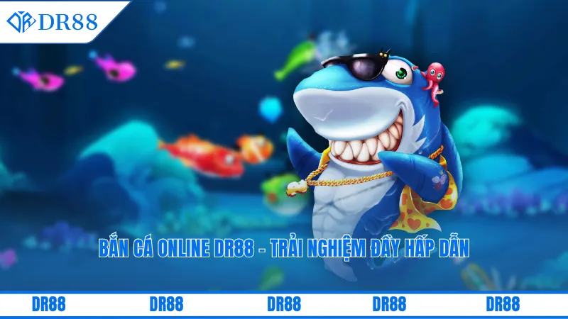 Bắn Cá Online Dr88 – Trải Nghiệm Trực Tuyến Đầy Hấp Dẫn 1 Bắn cá online DR88 - Trải nghiệm đầy hấp dẫn