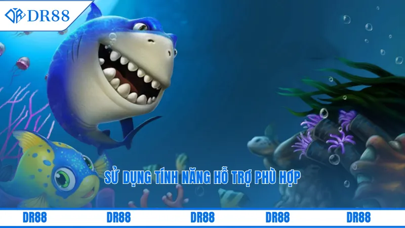 Bắn Cá Online Dr88 – Trải Nghiệm Trực Tuyến Đầy Hấp Dẫn 3 Sử dụng tính năng hỗ trợ phù hợp