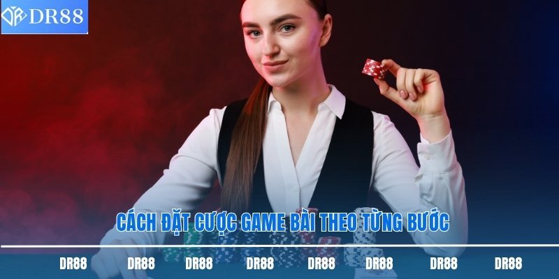 Cách Chơi Baccarat Dr88 - Hướng Dẫn Chi Tiết Từ A Đến Z 2 Cách đặt cược game bài theo từng bước