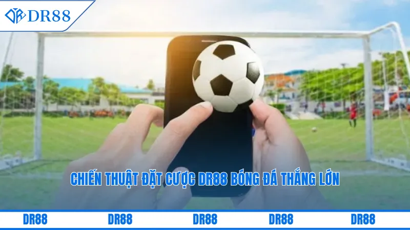 Chiến thuật đặt cược DR88 bóng đá thắng lớn