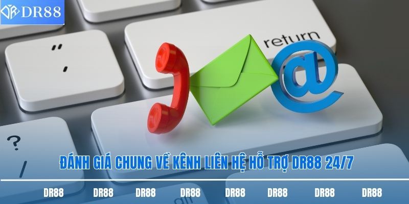 Đánh giá chung về kênh liên hệ hỗ trợ DR88 24/7