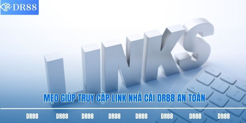 Link Vào Dr88 - Những Điều Thành Viên Cần Nắm Chắc 3 Mẹo giúp truy cập link nhà cái DR88 an toàn