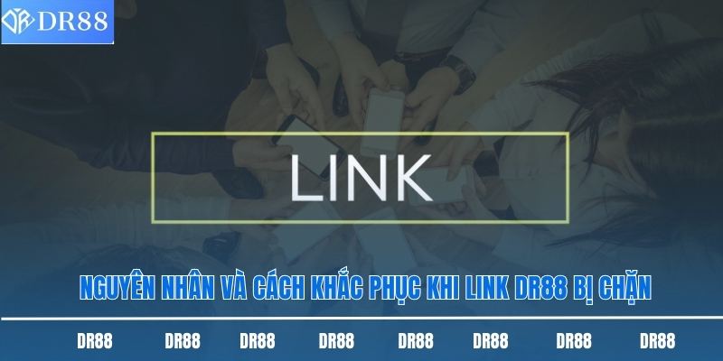 Link Vào Dr88 - Những Điều Thành Viên Cần Nắm Chắc 2 Nguyên nhân và cách khắc phục khi link DR88 bị chặn