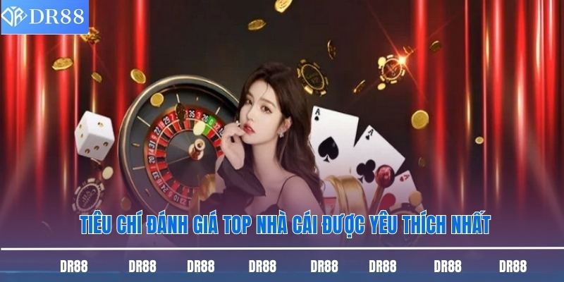 Top Nhà Cái Được Yêu Thích Nhất - Dr88 Lựa Chọn Hàng Đầu 1 Tiêu chí đánh giá top nhà cái được yêu thích nhất